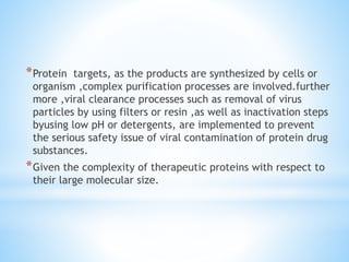 *Protein targets, as the products are synthesized by cells or
organism ,complex purification processes are involved.furthe...