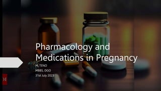 Pharmacology and
Medications in Pregnancy
M. TENO
MBBS, DGO
31st July 2023
 