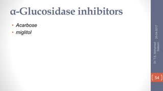 α-Glucosidase inhibitors
• Acarbose
• miglitol
25-04-2017
Dr.T.S.Mohamed
Saleem
54
 