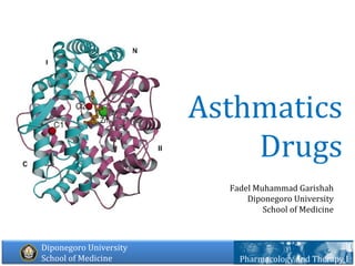 Asthmatics Drugs Pharmacology and Therapy I Fadel Muhammad Garishah Diponegoro University School of Medicine 
