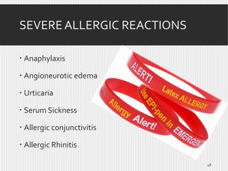 SEVERE ALLERGIC REACTIONS
 Anaphylaxis
 Angioneurotic edema
 Urticaria
 Serum Sickness
 Allergic conjunctivitis

 Allergic Rhinitis
48

 