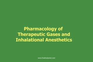 Pharmacology of  Therapeutic Gases and Inhalational Anesthetics www.freelivedoctor.com 