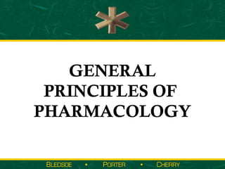 GENERAL
 PRINCIPLES OF
PHARMACOLOGY
 