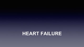 HEART FAILURE
 
