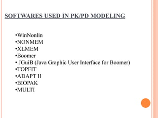 SOFTWARES USED IN PK/PD MODELING
•WinNonlin
•NONMEM
•XLMEM
•Boomer
• JGuiB (Java Graphic User Interface for Boomer)
•TOPFIT
•ADAPT II
•BIOPAK
•MULTI
 