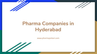 Pharma Companies in
Hyderabad
www.pharmajankari.com
 