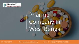 Pharma
Company In
West Bengal
Call – 9914562999 Web - www.sanctusglobal.com/ Email Id. – SALES@SANCTUSGLOBAL.COM
 