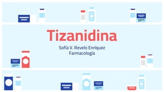 Sofía V. Revelo Enríquez
Farmacología
Tizanidina
 