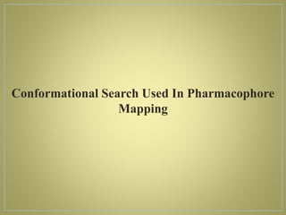 Conformational Search Used In Pharmacophore
Mapping
 
