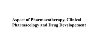 Aspect of Pharmacotherapy, Clinical
Pharmacology and Drug Developement
2
 