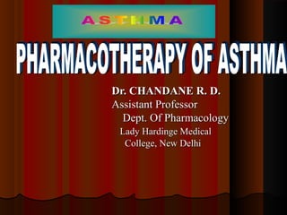 Dr. CHANDANE R. D.Dr. CHANDANE R. D.
Assistant ProfessorAssistant Professor
Dept. Of PharmacologyDept. Of Pharmacology
Lady Hardinge MedicalLady Hardinge Medical
College, New DelhiCollege, New Delhi
 