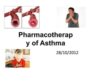 Pharmacotherap
y of Asthma
28/10/2012
 