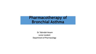 Pharmacotherapy of
Bronchial Asthma
Dr. Tabindah Hesam
Junior resident
Department of Pharmacology
 