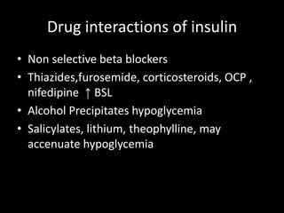 Different types of insulin preparations  Conventional preparations of insulin Produced from beef or pork pancreas 1 % of other proteinsPotentially antigenic Highly purified insulin preparations Gel filtration reduces proinsulin (50-200PPM) Human insulinsNewer insulin analogs  