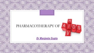 PHARMACOTHERAPY OF HIV/AIDS
Dr Manjeeta Gupta
 