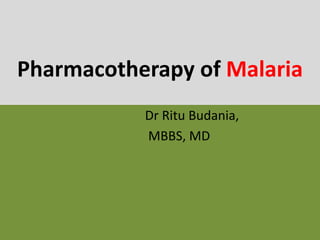 Pharmacotherapy of Malaria
Dr Ritu Budania,
MBBS, MD
 
