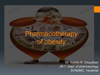 Pharmacotherapy
of obesity
Dr. Sachin R. Choudhari
JR-1, Dept. of pharmacology
SVNGMC, Yavatmal
 