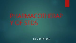 Dr V R PATKAR
PHARMACOTHERAP
Y OF STDS
 