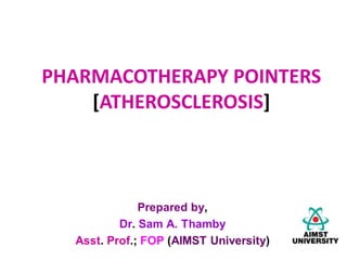 PHARMACOTHERAPY POINTERS
[ATHEROSCLEROSIS]
 