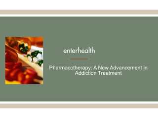 Pharmacotherapy: A New Advancement in Addiction Treatment 