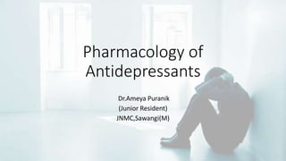 Pharmacology of
Antidepressants
Dr.Ameya Puranik
(Junior Resident)
JNMC,Sawangi(M)
 