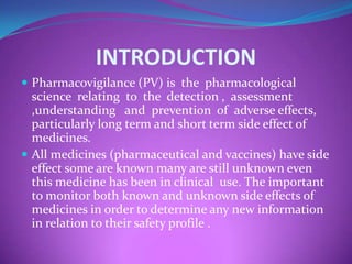 • Pharmacovigilance looks at all available
  information to assess the safety profile of a drug
• Pharmacovigilance should...