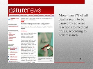 15
•
More than 3% of all
deaths seem to be
caused by adverse
reactions to medical
drugs, according to
new research.
 