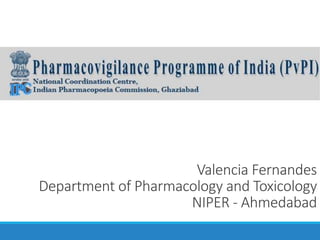 Valencia Fernandes
Department of Pharmacology and Toxicology
NIPER - Ahmedabad
 