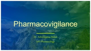 Pharmacovigilance
Dr. Ashishkumar Baheti
MD Pharmacology
 