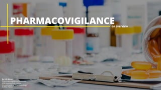 PHARMACOVIGILANCE
Dr.S.S.Shiva
Pharmacovigilance Associate
ADR monitoring centre
Department of Pharmacology
AIIMS, Patna
an overview
 