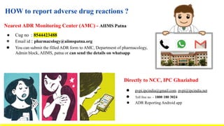 Nearest ADR Monitoring Center (AMC) - AIIMS Patna
● Cug no : 8544423488
● Email id : pharmacology@aiimspatna.org
● You can...