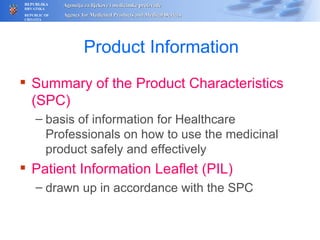 Product Information Summary of the Product Characteristics (SPC) basis of information for Healthcare Professionals on how to use the medicinal product safely and effectively Patient Information Leaflet (PIL) drawn up in accordance with the SPC 