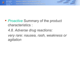 Proactive   Summary of  the  product characteristics : 4.8.  Adverse drug reactions: very rare: nausea, rash, weakness or agitation 