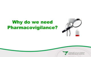 Why do we need
Pharmacovigilance?
 