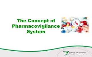 The Concept of
Pharmacovigilance
System
 