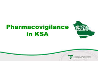 Pharmacovigilance
in KSA
 