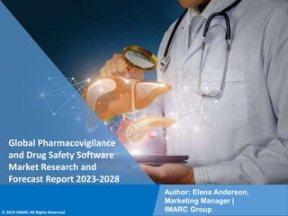 Copyright © IMARC Service Pvt Ltd. All Rights Reserved
Global Pharmacovigilance
and Drug Safety Software
Market Research and
Forecast Report 2023-2028
Author: Elena Anderson,
Marketing Manager |
IMARC Group
© 2019 IMARC All Rights Reserved
 