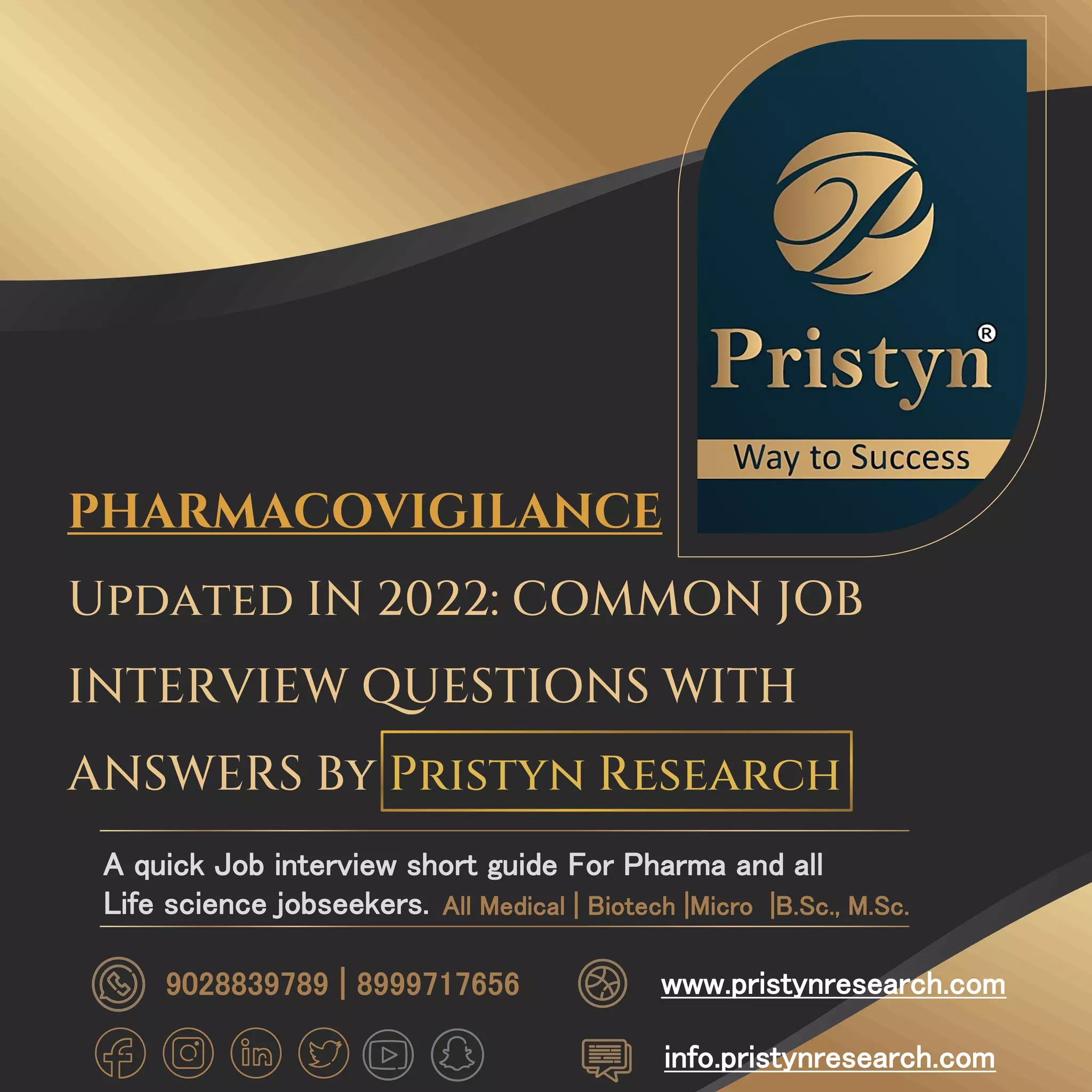 PHARMACOVIGILANCE
Updated IN 2022: COMMON JOB
INTERVIEW QUESTIONS WITH
ANSWERS By Pristyn Research
A quick Job interview short guide For Pharma and all
Life science jobseekers.
info.pristynresearch.com
www.pristynresearch.com
9028839789 | 8999717656
All Medical | Biotech |Micro |B.Sc., M.Sc.
 
