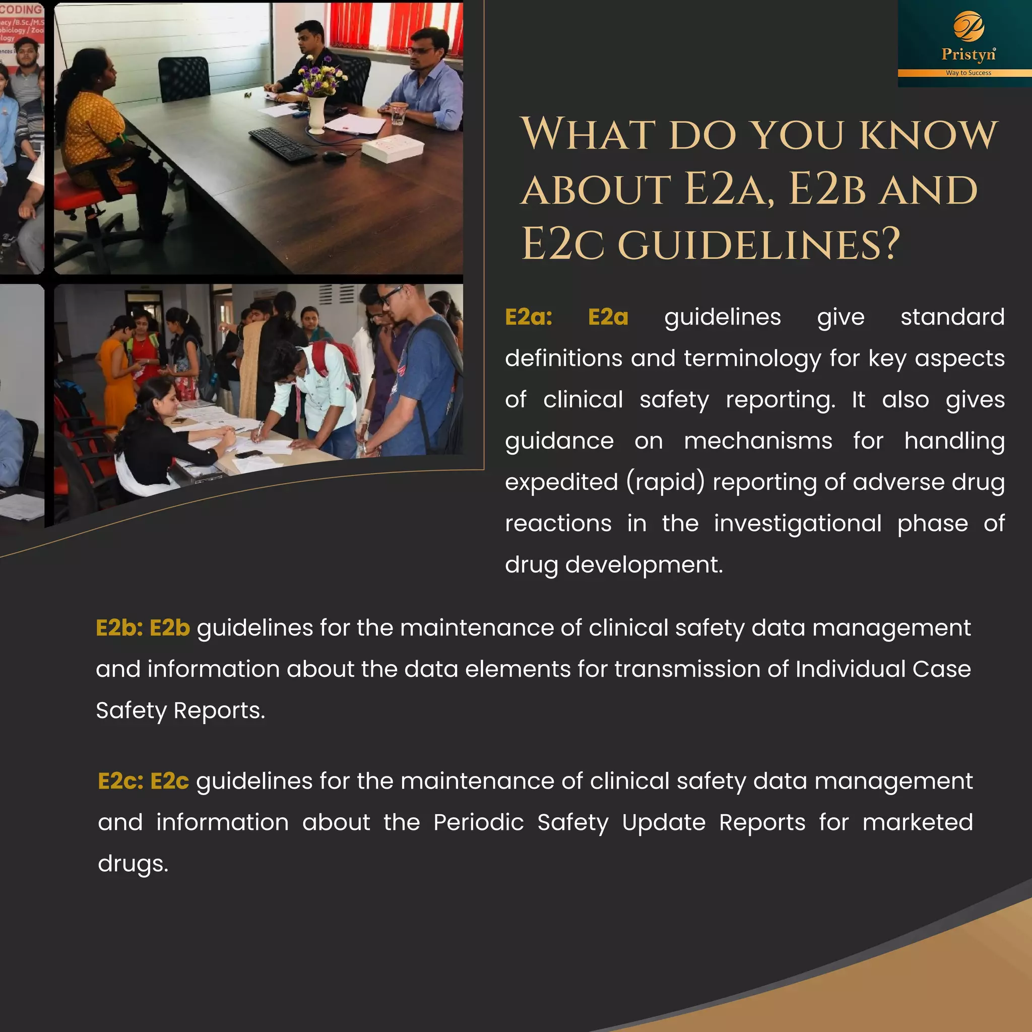 What do you know
about E2a, E2b and
E2c guidelines?
E2a: E2a guidelines give standard
definitions and terminology for key aspects
of clinical safety reporting. It also gives
guidance on mechanisms for handling
expedited (rapid) reporting of adverse drug
reactions in the investigational phase of
drug development.
E2b: E2b guidelines for the maintenance of clinical safety data management
and information about the data elements for transmission of Individual Case
Safety Reports.
E2c: E2c guidelines for the maintenance of clinical safety data management
and information about the Periodic Safety Update Reports for marketed
drugs.
 