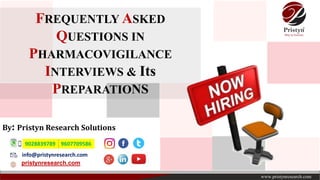 FREQUENTLY ASKED
QUESTIONS IN
PHARMACOVIGILANCE
INTERVIEWS & Its
PREPARATIONS
info@pristynresearch.com
pristynresearch.com
By: Pristyn Research Solutions
9028839789 9607709586
 