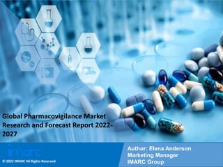 Copyright © IMARC Service Pvt Ltd. All Rights Reserved
Global Pharmacovigilance Market
Research and Forecast Report 2022-
2027
Author: Elena Anderson
Marketing Manager
IMARC Group
© 2022 IMARC All Rights Reserved
 