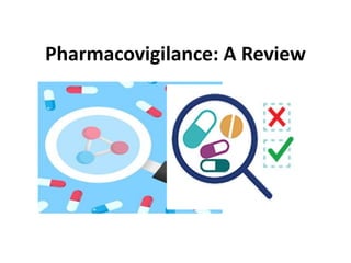 Pharmacovigilance: A Review
 