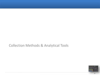 Collection Methods & Analytical Tools




                                        - 10 -
 