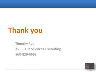 Thank you
 Timothy Roe
 AVP – Life Sciences Consulting
 860-829-6699



                                  - 32 -
 