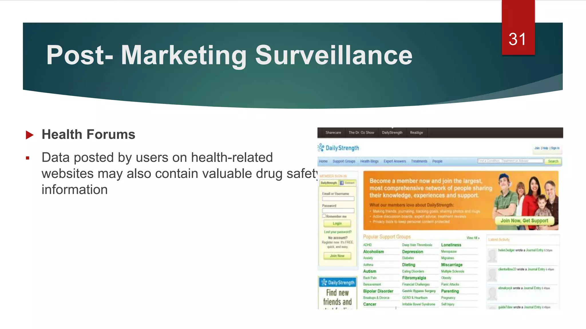 Post- Marketing Surveillance
 Health Forums
 Data posted by users on health-related
websites may also contain valuable drug safety
information
31
 