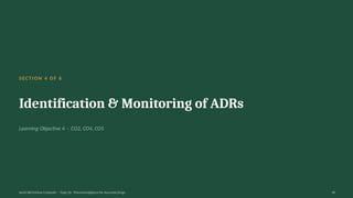 SECTION 4 OF 6
Identification & Monitoring of ADRs
Learning Objective 4 · CO2, CO4, CO5
AyUG-RB Dr.Kiran S Edayath · Topic 26· Pharmacovigilance for Ayurveda Drugs 18
 