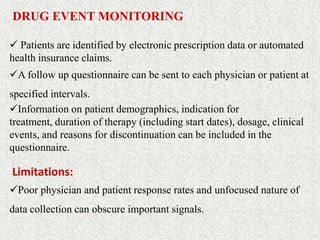 DRUG EVENT MONITORING
 Patients are identified by electronic prescription data or automated
health insurance claims.
A f...
