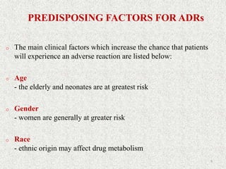 PREDISPOSING FACTORS FOR ADRs
o The main clinical factors which increase the chance that patients
will experience an adver...