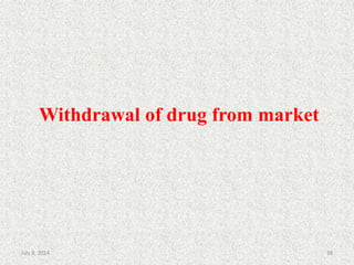 Withdrawal of drug from market
38July 9, 2014
 