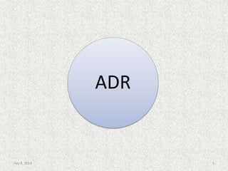 ADR
5July 9, 2014
 
